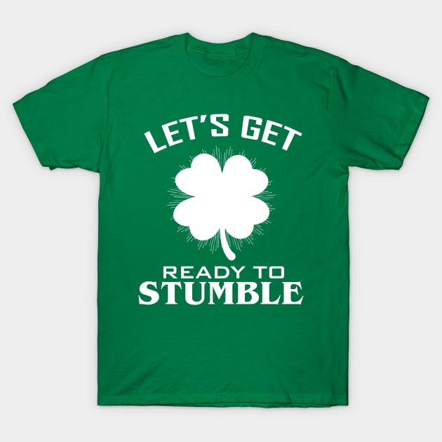 Lets Get Ready To Stumble St Pattys Day T-Shirt by amitsurti